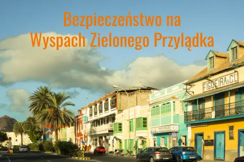 Wyspy Zielonego Przylądka: na co uważać, by uniknąć problemów