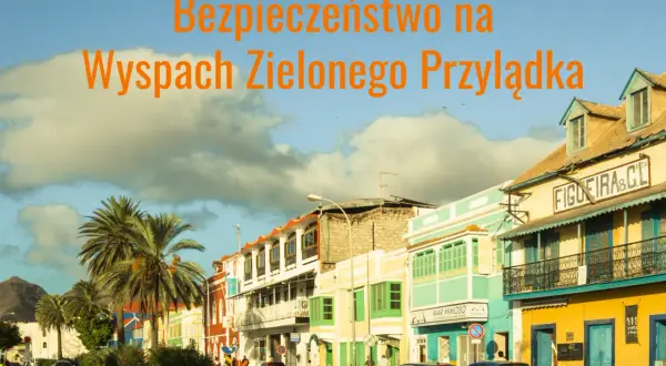 Wyspy Zielonego Przylądka: na co uważać, by uniknąć problemów
