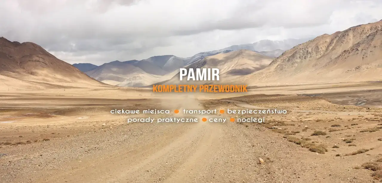 Pamir Highway: jak zaplanować logistykę wyprawy rowerowej przez pustynne góry. Przewodnik po ciekawych miejscach, transporcie, cenach i noclegach.