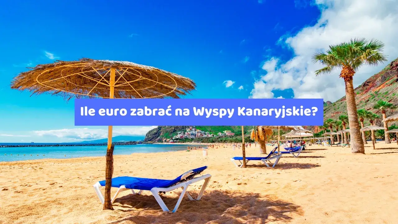 Zdjęcie Ile euro zabrać na Wyspy Kanaryjskie, aby uniknąć nieprzyjemnych kosztów?